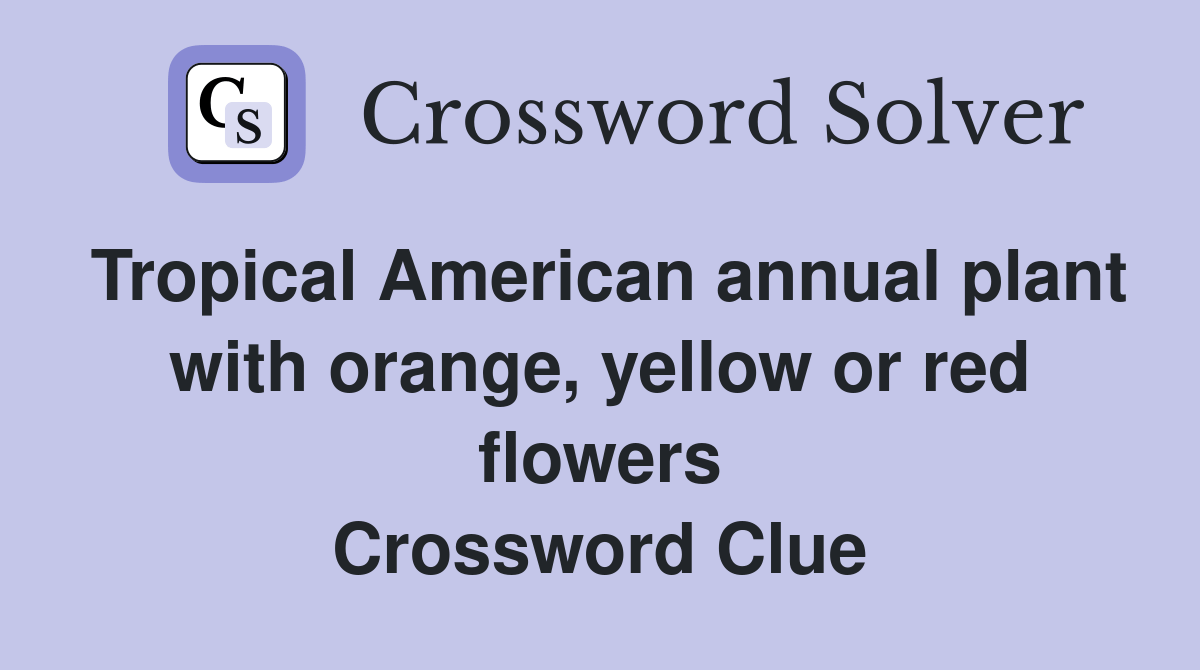 Tropical American annual plant with orange, yellow or red flowers